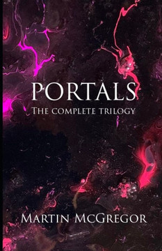Portals. Books 1-3 The Complete Trilogy Portals. Books 1-3 The Complete Trilogy