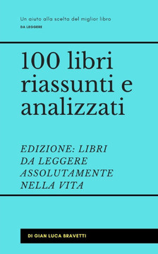100 libri riassunti e analizzati EDIZIONE: Libri Da Leggere Assolutamente Nella Vita