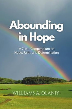 Abounding in Hope: A 7-in-1 Compendium on Hope, Faith, and Determination