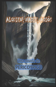 Alguien, Nadie, Adi?s: Una Novela De PERICOYPICO