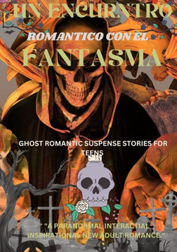 Un encuentro rom?ntico con el fantasma.: Historias rom?nticas de suspense de fantasmas para adolescentes