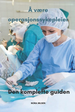 ? v?re operasjonssykepleier Den komplette guiden