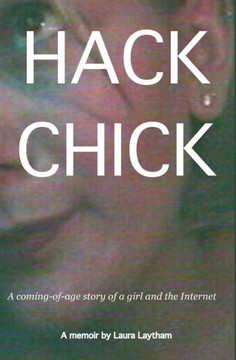Hack Chick: A coming of age story of a girl and the Internet.