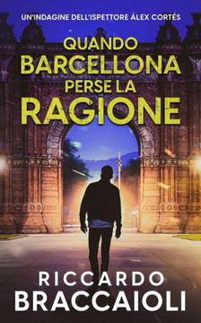 Quando Barcellona perse la ragione: Un Thriller dell'ispettore ?lex Cort?s