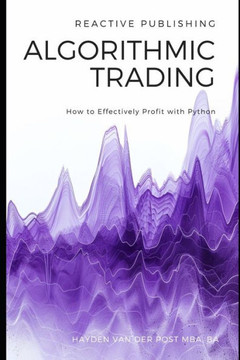 Algorithmic Trading: How to Effectively Profit with Python