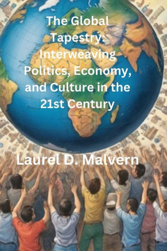 The Global Tapestry: Interweaving Politics, Economy, and Culture in the 21st Century