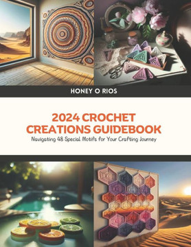 2024 Crochet Creations Guidebook: Navigating 48 Special Motifs for Your Crafting Journey