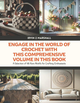 Engage in the World of Crochet with this Comprehensive Volume in this Book: A Selection of 48 Rare Motifs for Crafting Enthusiasts