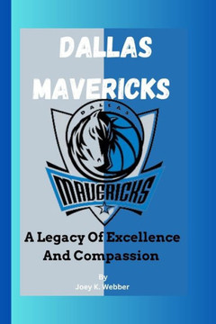 Dallas Mavericks: A Legacy Of Excellence And Compassion Dallas Mavericks: A Legacy Of Excellence And Compassion
