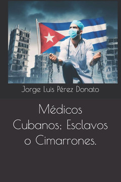 M?dicos Cubanos; Esclavos o Cimarrones.