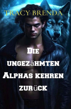 Die ungez?hmten Alphas kehren zur?ck Die ungez?hmten Alphas kehren zur?ck