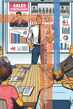 Pilotez le Succ?s Commercial: 99 conseils pratiques pour manager les ventes