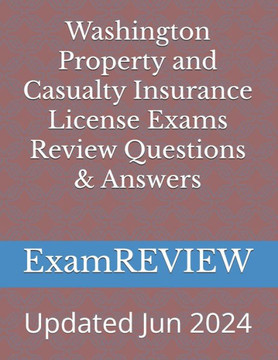 Washington Property and Casualty Insurance License Exams Review Questions & Answers