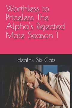 Worthless to Priceless The Alpha's Rejected Mate Season 1