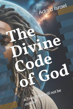 The Divine Code of God: A Truth that will not be denied!