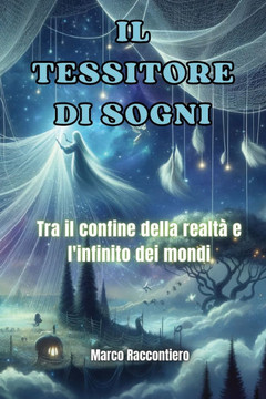 Il Tessitore di Sogni: Tra il confine della realt? e l'infinito dei mondi