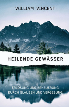 Heilende Gew?sser: Erl?sung und Erneuerung durch Glauben und Vergebung