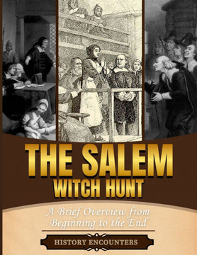 Salem Witch Hunt: A Brief Overview from Beginning to the End