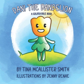 Dani the Dandelion: A Golden Rule Book