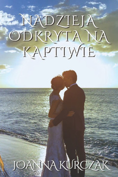 Nadzieja Odkryta Na Kaptiwie: Nowela o milości (Polish Edition)