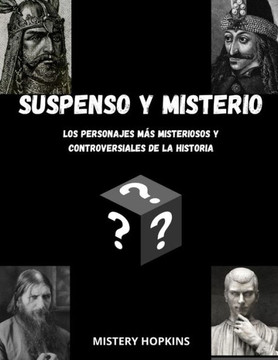 Suspenso Y Misterio: Las Personas M?s Misteriosas Y Controversiales de la Historia