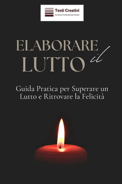 Elaborare il Lutto: Guida Pratica per Superare un Lutto e Ritrovare la Felicit?