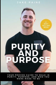 Purity and Purpose: Your Proven Guide to Walk in Purity, Purpose, and Who you were to Made to be