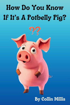 How Do You Know If It's A Potbelly Pig?: A Fun Picture Book About Pigs for Children 3-6