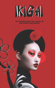 IKIGAI The Japanese Secret to a Happy Life and Finding Your Purpose: with an exclusive journey and exercises to find your IKIGAI+ Exclusive Mantras IKIGAI The Japanese Secret to a Happy Life and Finding Your Purpose: with an exclusive journey and exercises to find your IKIGAI+ Exclusive Mantras