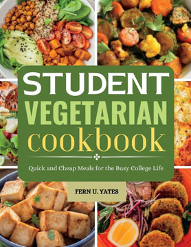 Student Vegetarian Cookbook: Quick and Cheap Meals for the Busy College Life