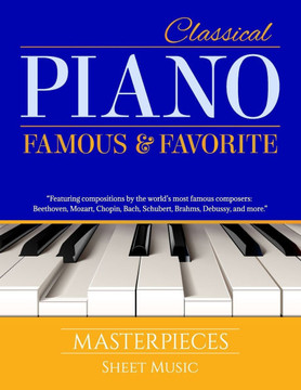 Classical Piano Sheet Music - Famous and Favorite Masterpieces: The Complete Book of Piano Classics for Beginners features more than 70 timeless piece