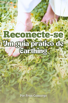 Reconecte-se - Um Guia Pr?tico de Earthing: Um Guia Pr?tico de Earthing