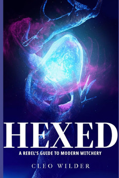 Hexed: A Rebel's Guide to Modern Witchery