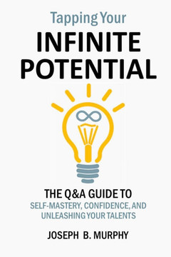Tapping Your Infinite Potential: The Q&A Guide to Unleashing Your Talents and Gifts
