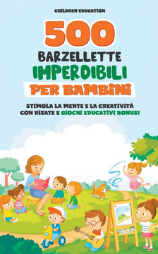 Barzellette per bambini: Le 500 migliori barzellette per stimolare la mente e la creativit? + bonus giochi educativi