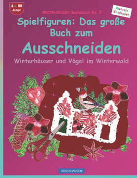 Spielfiguren: Das gro?e Buch zum Ausschneiden: BROCKHAUSEN Bastelbuch Bd. 3. Winterh?user und V?gel im Winterwald. Kleinste Entdecke