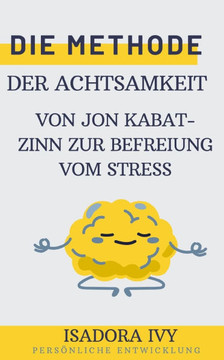 Die Methode der Achtsamkeit von Jon Kabat-Zinn zur Befreiung vom Stress