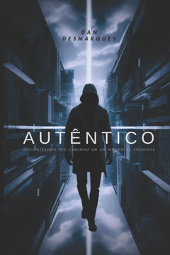 Aut?ntico: Encontrando seu Caminho em um Mundo de Enganos