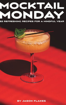 Mocktail Monday: 52 Refreshing Recipes for a Mindful Year Mocktail Monday: 52 Refreshing Recipes for a Mindful Year
