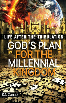 Life After the Tribulation: God's Plan for the Millennial Kingdom