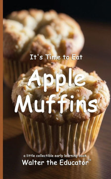 It's Time to Eat Apple Muffins