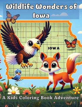 Wildlife Wonders of Iowa: A Kids Coloring Book Adventure