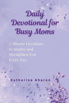 Daily Devotional for Busy Moms Daily Devotional for Busy Moms