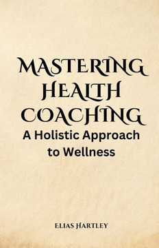 Mastering Health Coaching: A Holistic Approach to Wellness