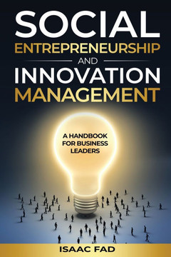 Social Entrepreneurship and Innovation Management: A Handbook for Business Leaders