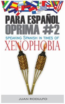 Para Espa?ol Oprima #2: Speaking Spanish in Times of Xenophobia
