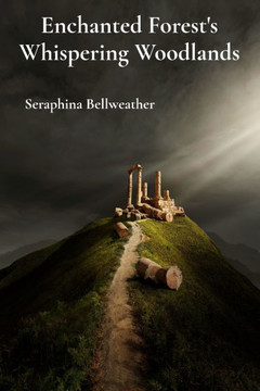 Enchanted Forest's Whispering Woodlands: Chronicling Intertwined Realms Beyond Human Boundaries