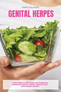 Genital Herpes: A Beginner's 3-Step Guide for Women on Managing Genital Herpes Through Diet, With Sample Recipes