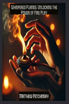 Whispered Flames: Unlocking the Power of Fire Play