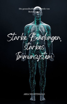 Starke Bindungen, starkes Immunsystem: Die gesundheitlichen Vorteile von Beziehungen